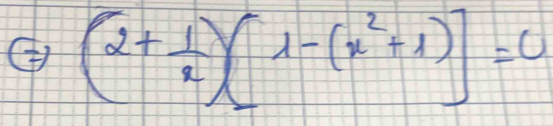 ④ (2+ 1/x )[1-(x^2+1)]=0