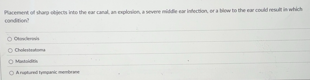 Solved: Placement of sharp objects into the ear canal, an explosion, a ...