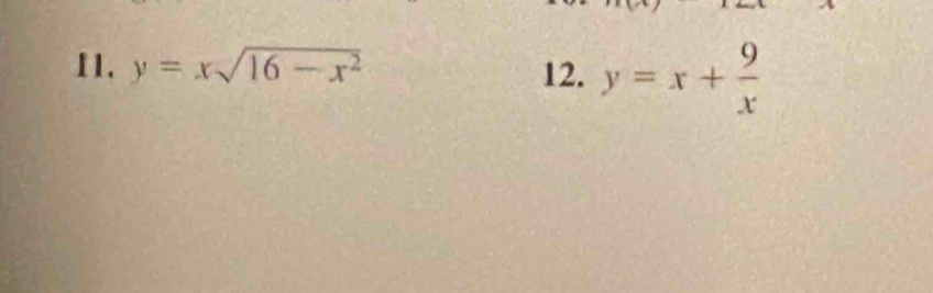 y=xsqrt(16-x^2) 12. y=x+ 9/x 