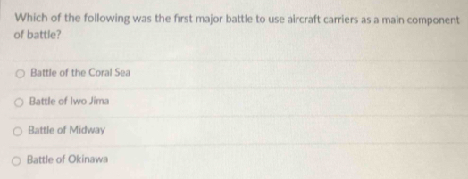 Solved: Which of the following was the first major battle to use ...