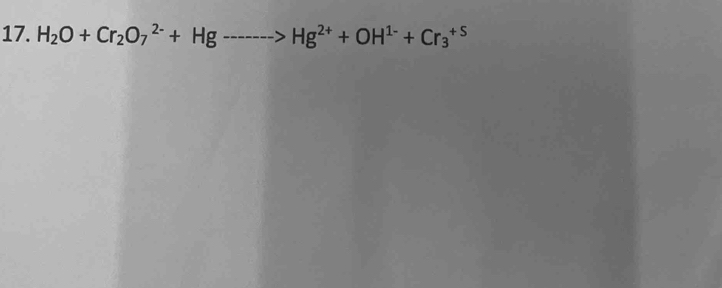 H_2O+Cr_2O_7^((2-)+Hgto Hg^2+)+OH^(1-)+Cr_3^(+5)