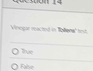 Vinegar reacted in Tollens' test.
True
False