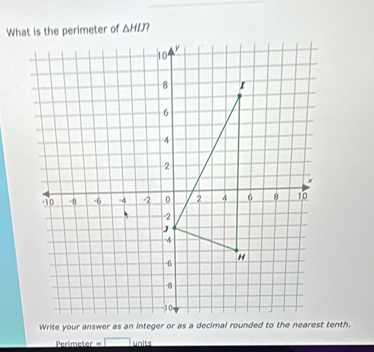 △ HIJ
Perimeter =  units