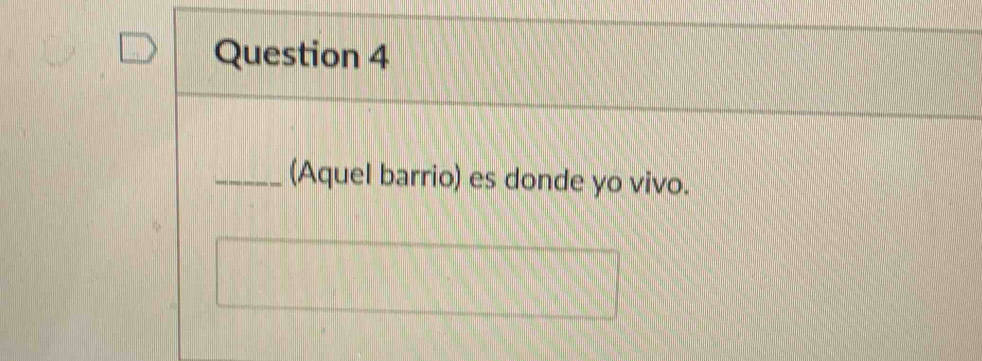 (Aquel barrio) es donde yo vivo.