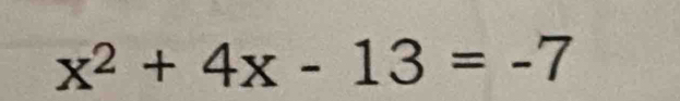 x^2+4x-13=-7