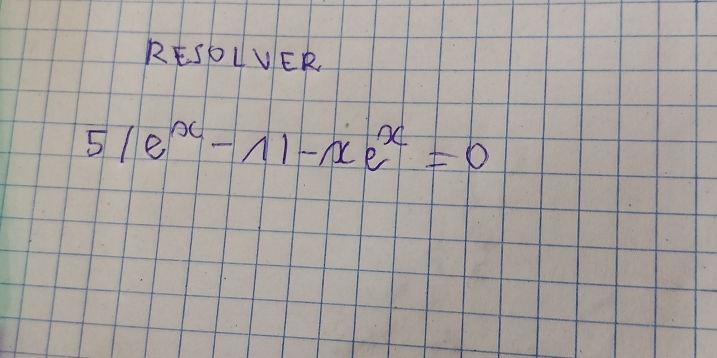 RESDLVER
5|e^x-1|-xe^x=0