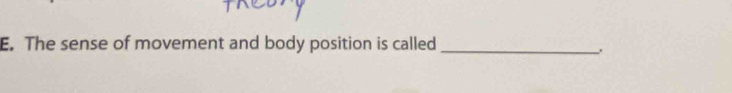 The sense of movement and body position is called_