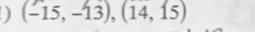 ) (-15,-13),(14,15)