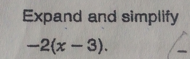 Expand and simplify
-2(x-3).