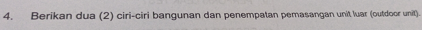 Berikan dua (2) ciri-ciri bangunan dan penempatan pemasangan unit luar (outdoor unit).