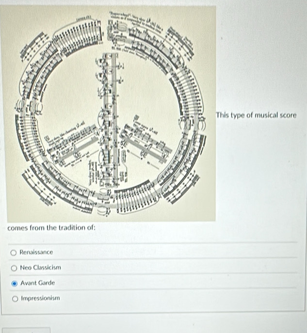 type of musical score
c
Renaissance
Neo Classicism
Avant Garde
Impressionism