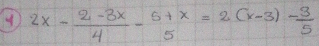 4 2x- (2-3x)/4 -beginarrayr 5+x 5endarray =2(x-3)- 3/5 