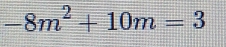 -8m^2+10m=3