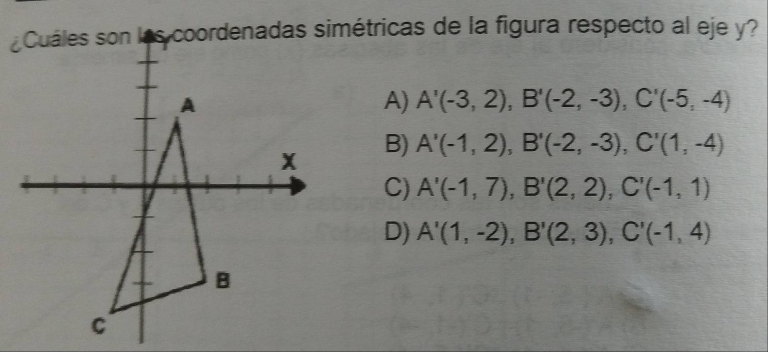 A) A'(-3,2), B'(-2,-3), C'(-5,-4)
B) A'(-1,2), B'(-2,-3), C'(1,-4)
C) A'(-1,7), B'(2,2), C'(-1,1)
D) A'(1,-2), B'(2,3), C'(-1,4)