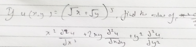 4(x,y)=(sqrt(x)+sqrt(y))^5 find ho realas gf
x^2 d^2y/dx^2 +2xy d^2y/dxdy +y^2 d^2y/dy^2 .