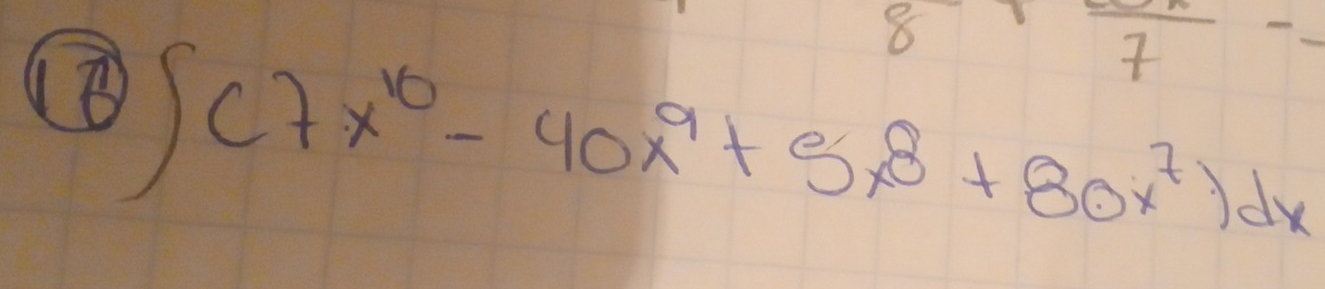 frac 7--
(B ∈t (7x^(10)-40x^9+5x^8+80x^7)dx