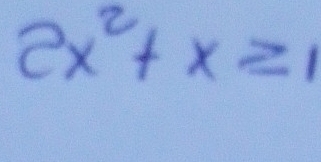 2x^2+x≥ 1