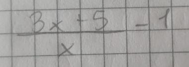  (3x+5)/x -1