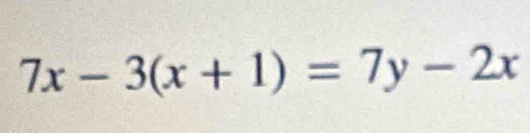 7x-3(x+1)=7y-2x