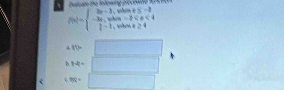 f(x)=beginarrayl 2a-3,whent≤ -2 -3a,when-2
f(1)= frac □° x_□ □ 
((-4)= □ □
f(6)= □