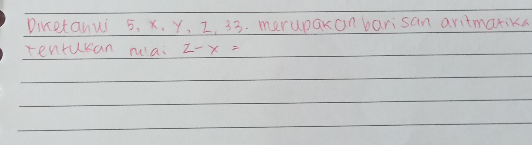 Dinetanui 5. x. y, 2, 33. merupakan barisan aritmatika 
tenrucan mlai 2-x=