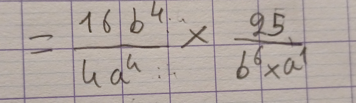 = 16b^4/4a^4 *  95/b^6* a^1 