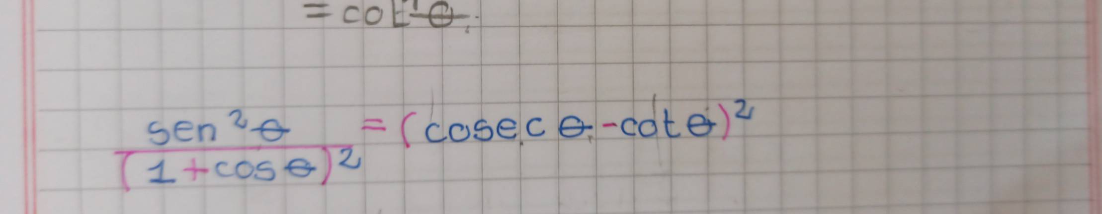 =cot θ
beginarrayr sen^2θ (1+cos θ )^2=(cosec θ -cot θ )^2