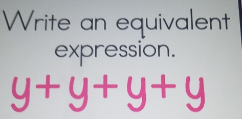 Write an equivalent 
expression.