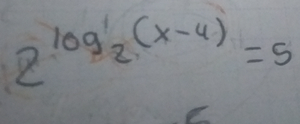 2^(log _2)(x-4)=5