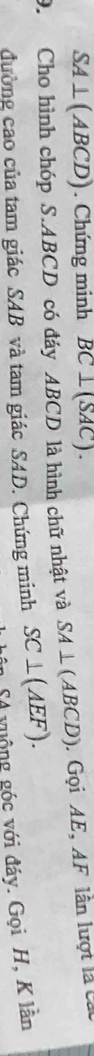 SA⊥(ABCD). Chứng minh BC⊥ (SAC). 
9. Cho hình chóp S. ABCD có đáy ABCD là hình chữ nhật và SA⊥ (ABCD).Gọi AE, AF lân lượt là ca
SC⊥ (AEF). 
đường cao của tam giác SAB và tam giác SAD. Chứng minh in Số quộng góc với đáy. Gọi H, K lân