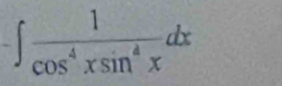 ∈t  1/cos^4xsin^4x dx