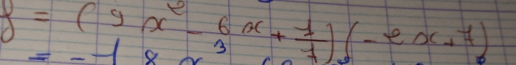 f=(9x^2-6x+ 1/7 )(-ex+7)
-f8