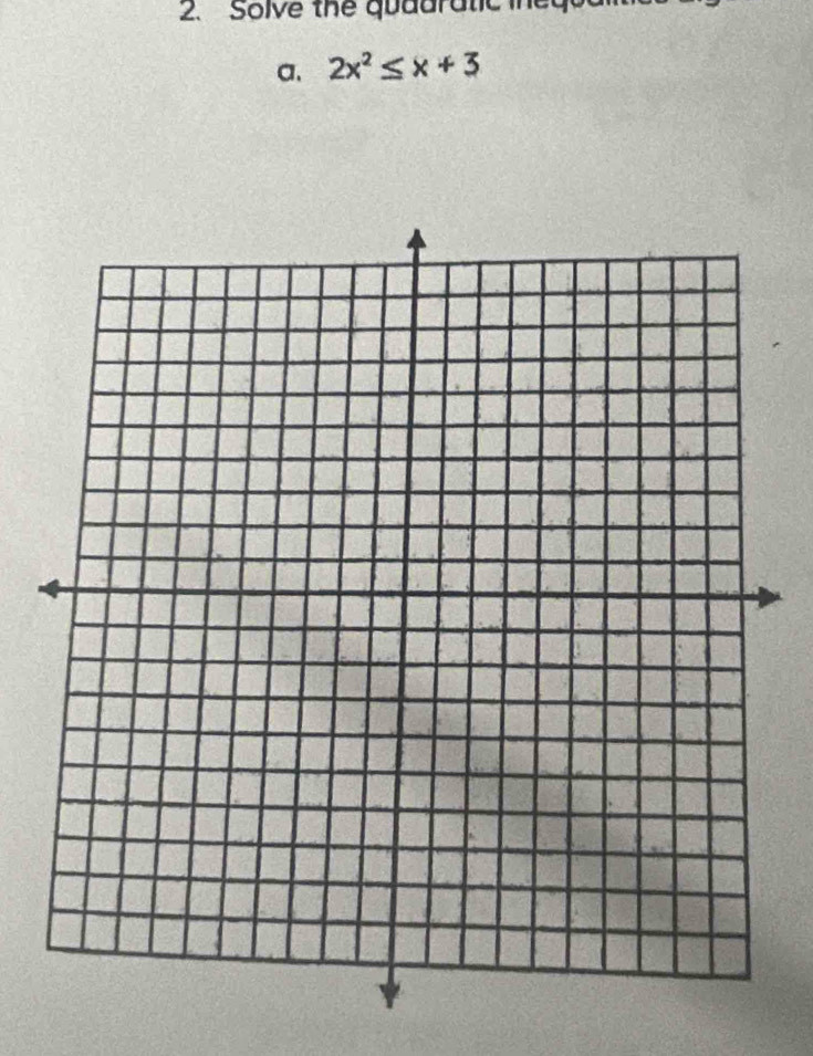 Solve the quadratic ie g 
a. 2x^2≤ x+3