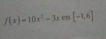 f(x)=10x^2-3x en [-1,6]