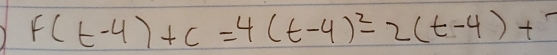 f(t-4)+c=4(t-4)^2-2(t-4)+