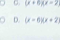 (x+6)(x=2)
D. (x-6)(x+2)