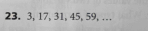 23. 3, 17, 31, 45, 59, …