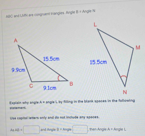 Solved: ABC and LMN are congruent triangles. Angle B= Angle N Explain ...