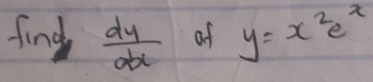 find  dy/abc  of y=x^2e^x