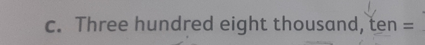 Three hundred eight thousand, ten=
_