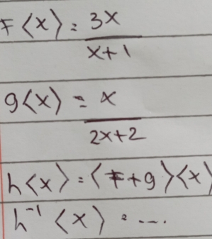 F = 3x/x+1 
g
h =
h^(-1)