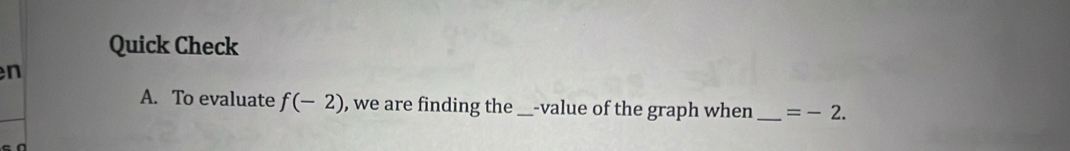 Quick Check 
n 
A. To evaluate f(-2) , we are finding the _-value of the graph when _ =-2.