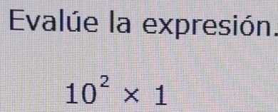 Evalúe la expresión.
10^2* 1