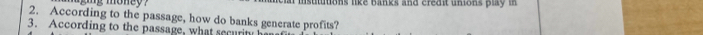 ging money ? usttutions like banks and credit unions play in 
2. According to the passage, how do banks generate profits? 
3. According to the passage, what security he