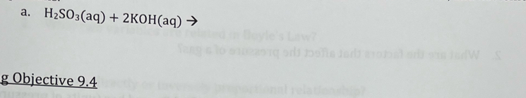 H_2SO_3(aq)+2KOH(aq)
g Objective 9.4