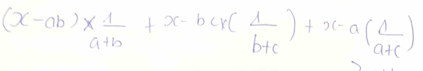 (x-ab)*  1/a+b +x-bcx( 1/b+c )+x-a( 1/a+c )