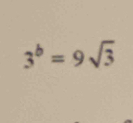 3^b=9sqrt(3)