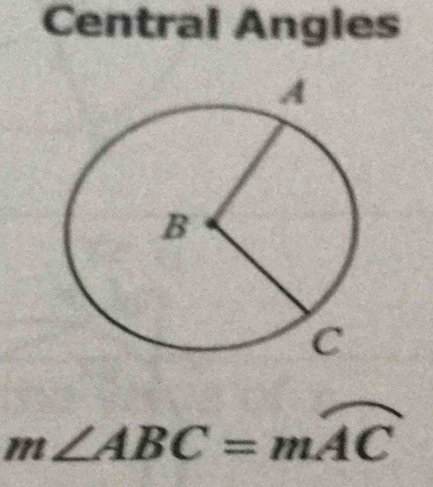 Central Angles
m∠ ABC=mAC