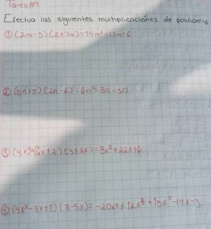 lareaq 
Erectua las siquientes mulriplicaclones de polnomis 
① (2m-3)(2+7m)=14m^2-17m-6
② (3n+5)(2n-6)=6n^2-8n-30
③ (4x^2)^2-(6x+2)(3+2x)=8x^3+22x+6
④ (4x^3-3x+1)(3-5x)=-20x^4+12x^3+15x^2-14x-3