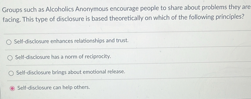 Solved: Groups such as Alcoholics Anonymous encourage people to share ...